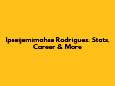Ipseijemimahse Rodrigues: Stats, Career & More