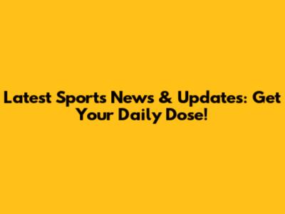 Latest Sports News & Updates: Get Your Daily Dose!