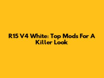 R15 V4 White: Top Mods For A Killer Look